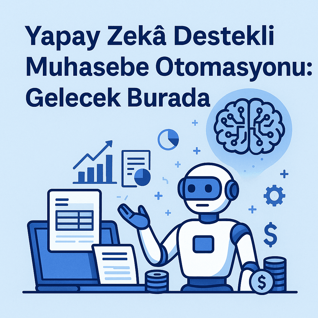 Yapay Zekâ Destekli Muhasebe Otomasyonu: Gelecek Burada